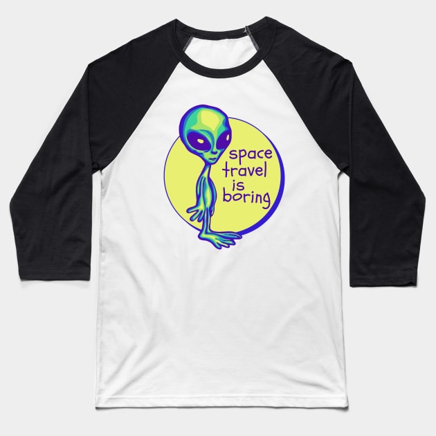 Space Travel Is Boring Baseball T-Shirt by Slightly Unhinged